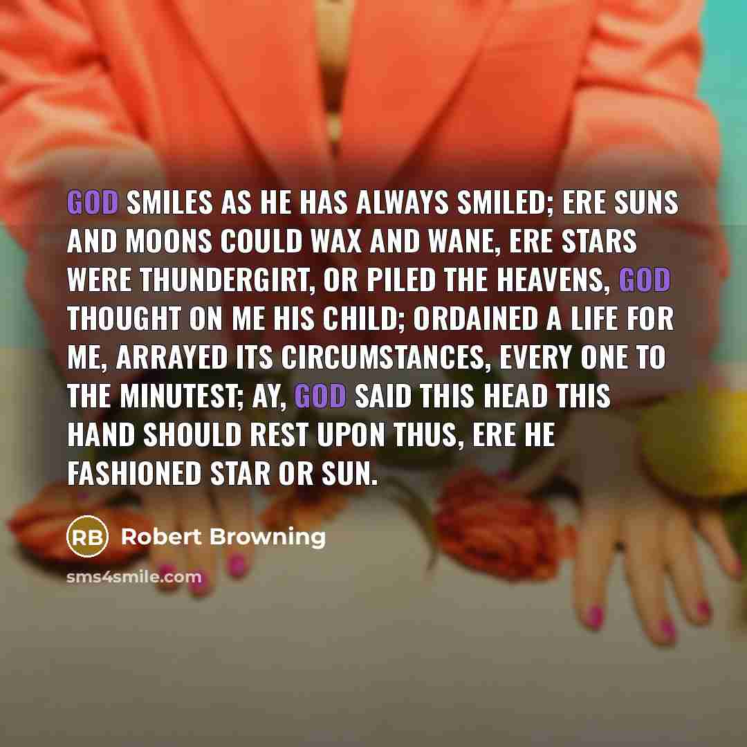 “God smiles as He has always smiled; Ere suns and…” quote by Robert Browning