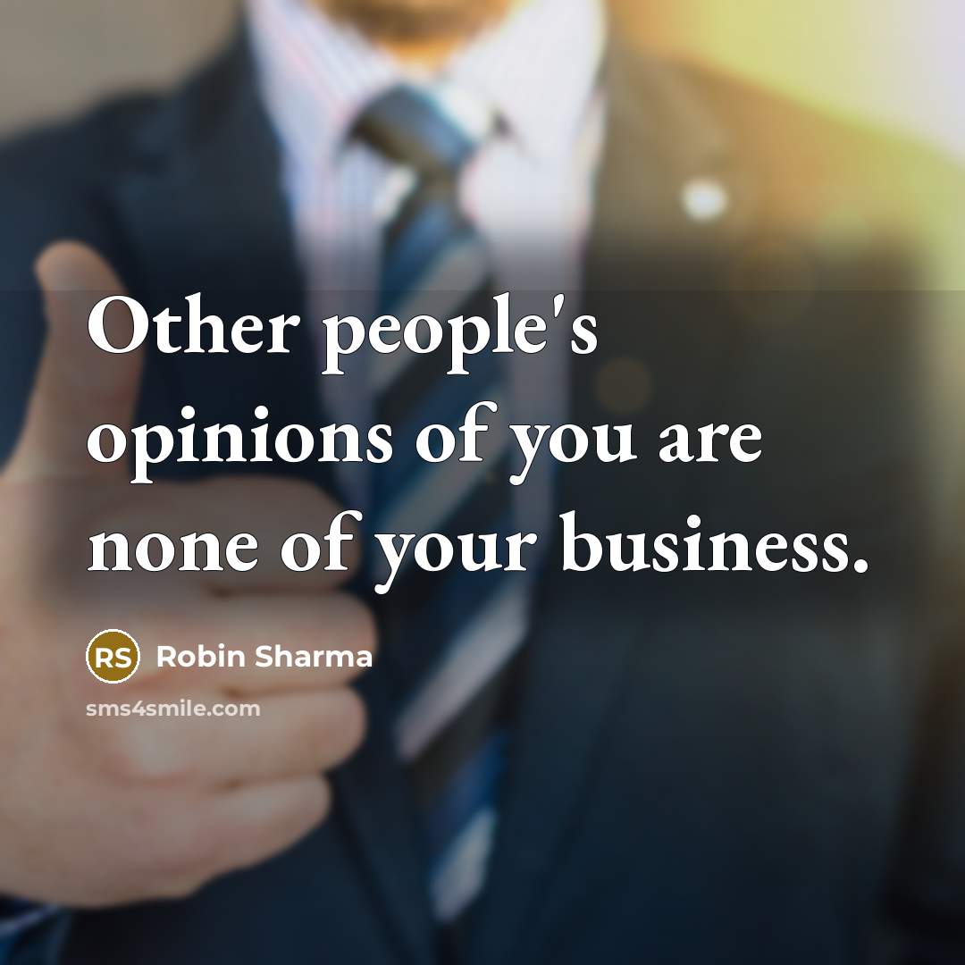 “Other people's opinions of you are none of your business.…” quote by Robin Sharma