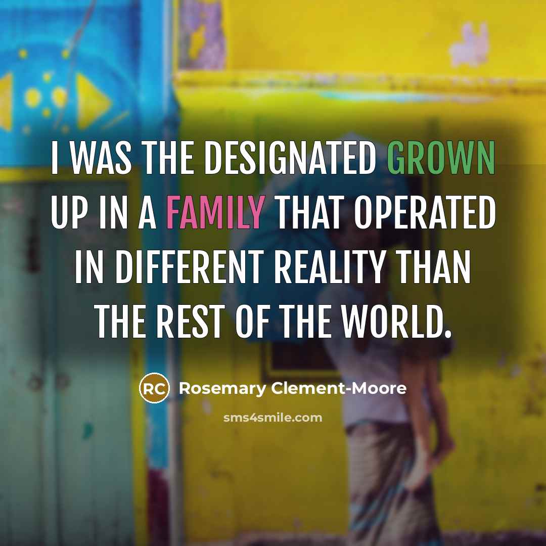 “I was the designated grown up in a family that…” quote by Rosemary Clement-Moore