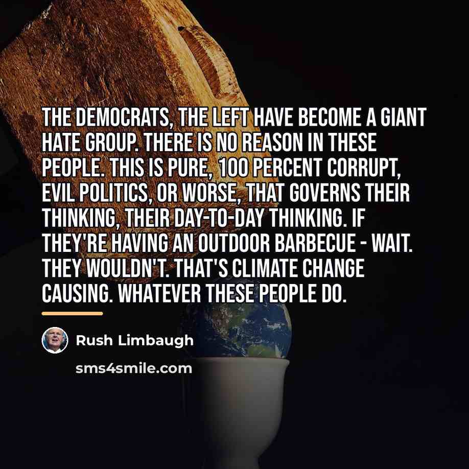 “The Democrats, the left have become a giant hate group.…” quote by Rush Limbaugh