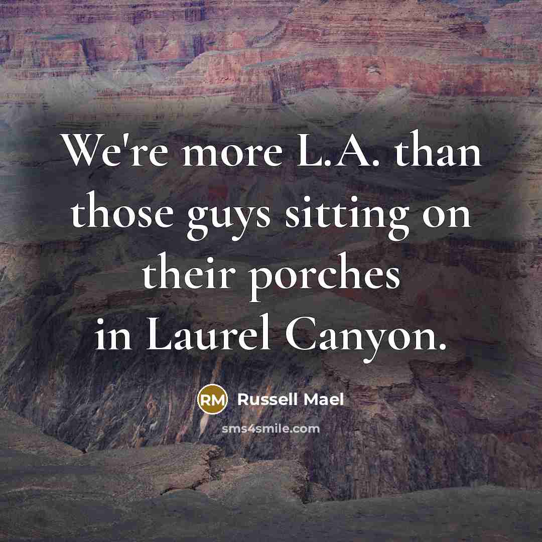 “We're more L.A. than those guys sitting on their porches…” quote by Russell Mael