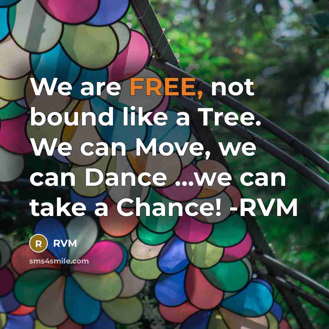“We are FREE, not bound like a Tree. We can…” quote by RVM