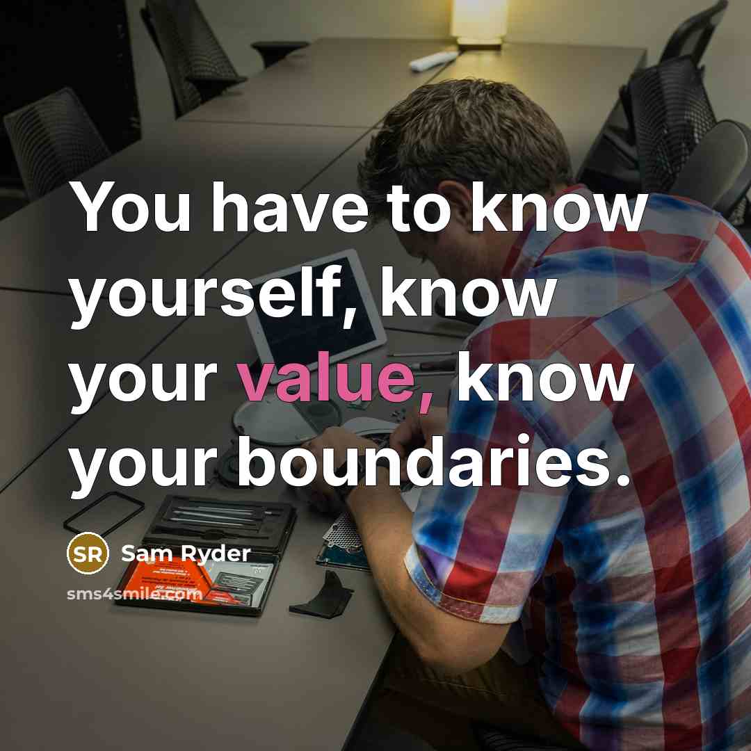 “You have to know yourself, know your value, know your boundaries.” quote by Sam Ryder
