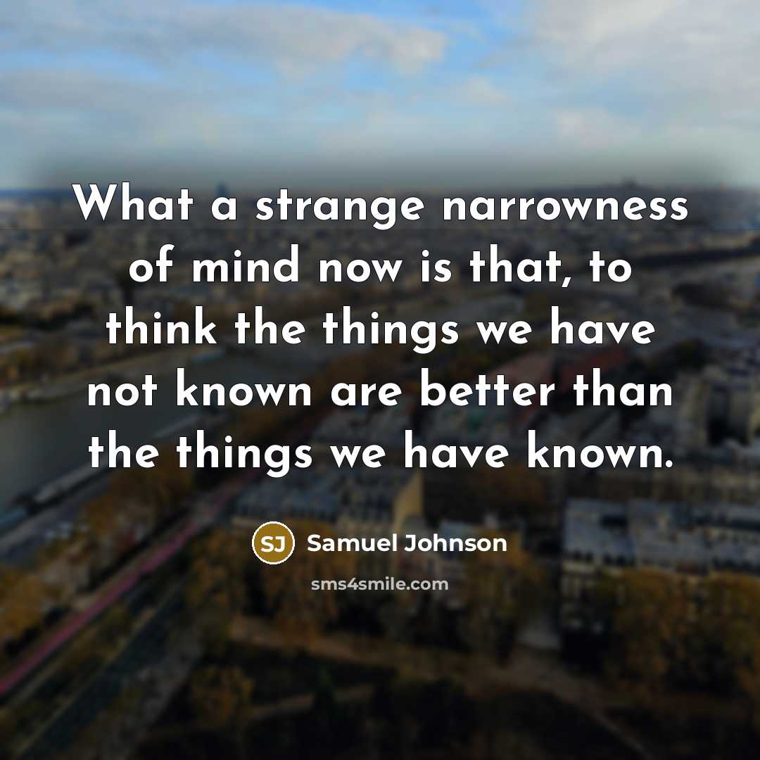 “What a strange narrowness of mind now is that, to…” quote by Samuel Johnson