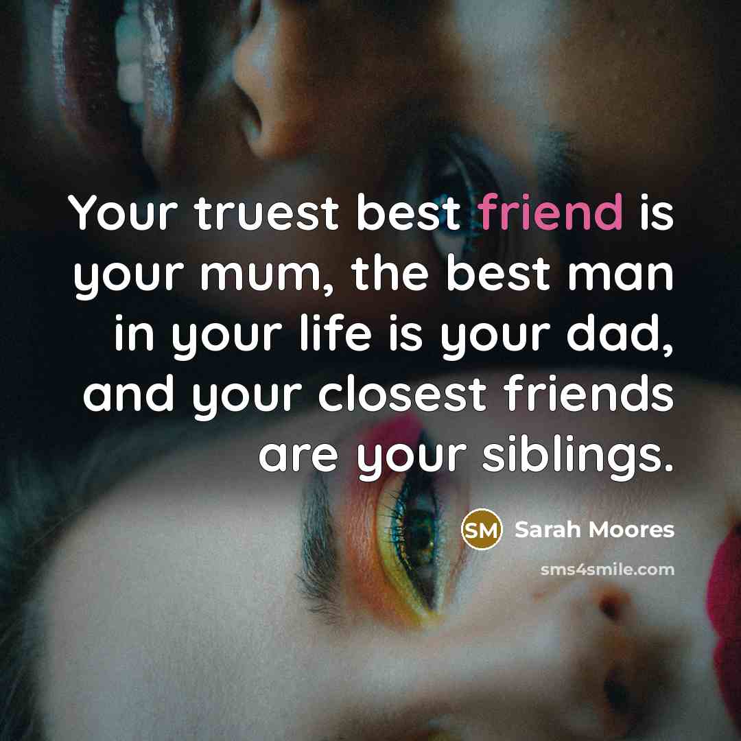 “Your truest best friend is your mum, the best man…” quote by Sarah Moores
