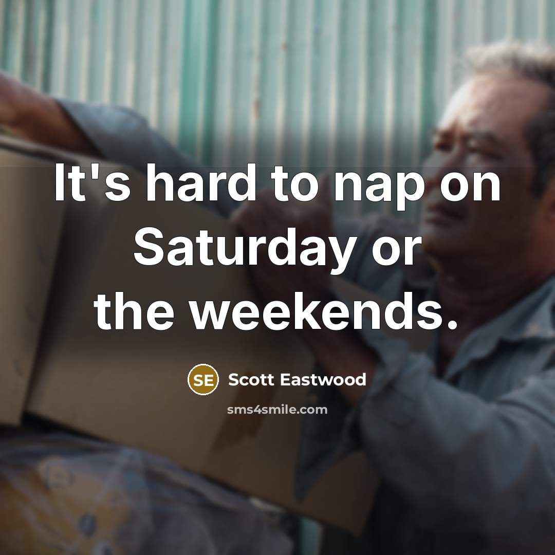 “It's hard to nap on Saturday or the weekends.…” quote by Scott Eastwood
