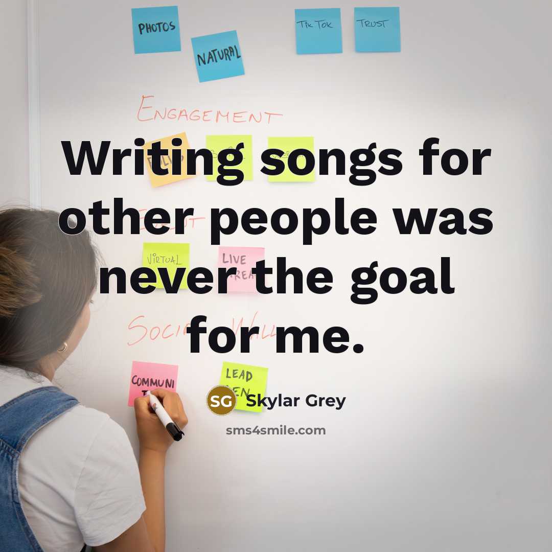 “Writing songs for other people was never the goal for…” quote by Skylar Grey