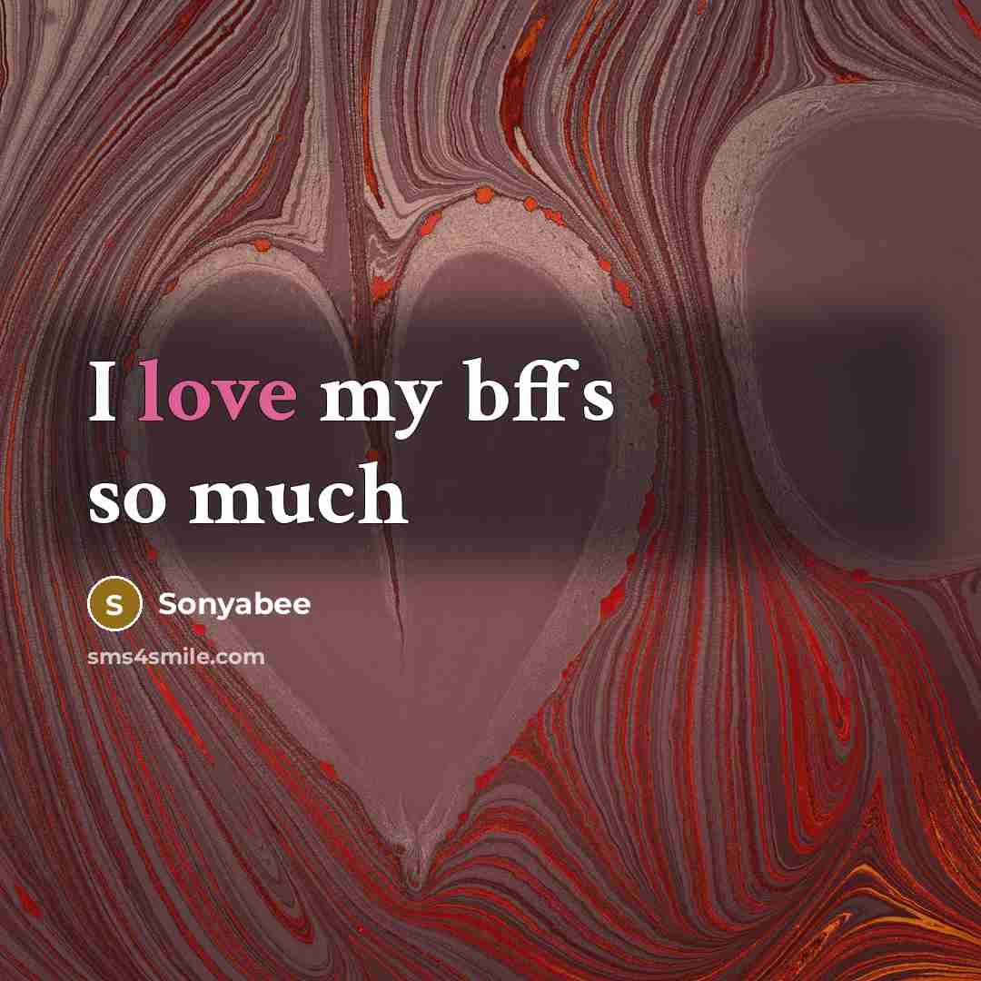“I love my bffs so much” quote by Sonyabee