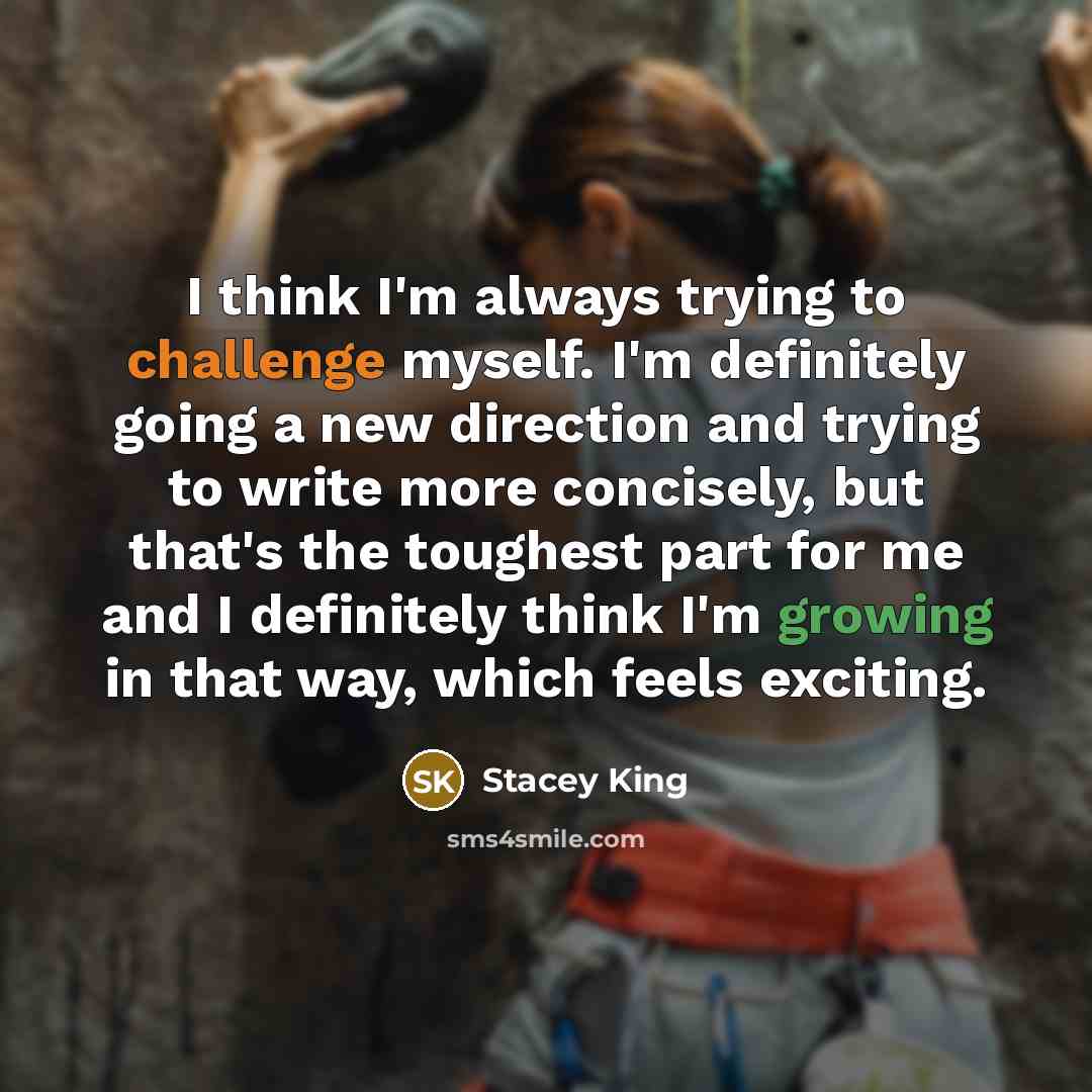 “I think I'm always trying to challenge myself. I'm definitely…” quote by Stacey King