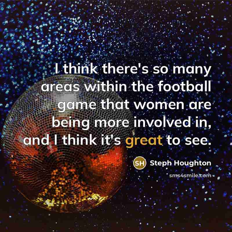 “I think there's so many areas within the football game…” quote by Steph Houghton