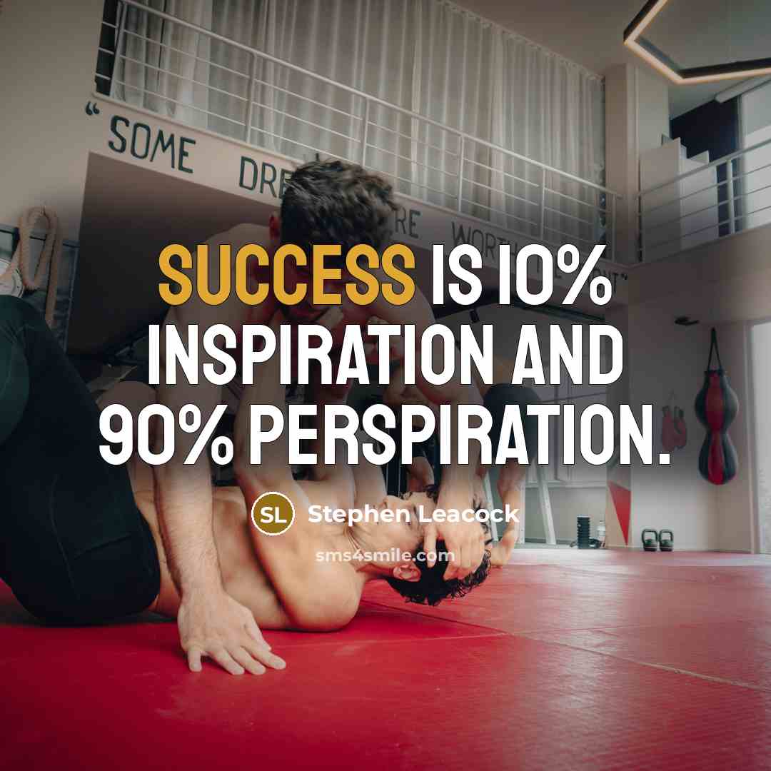 “Success is 10% inspiration and 90% perspiration.…” quote by Stephen Leacock