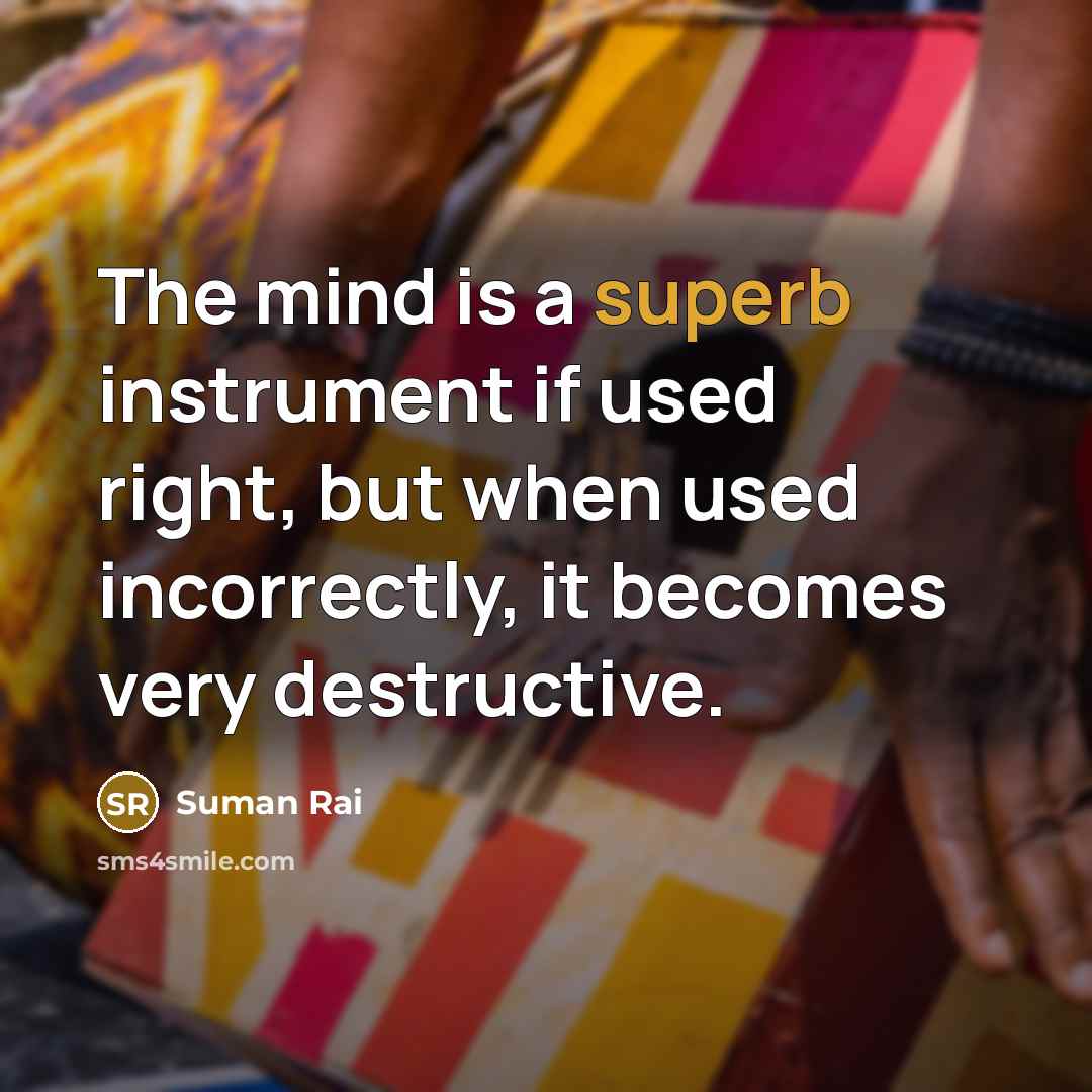 “The mind is a superb instrument if used right, but…” quote by Suman Rai