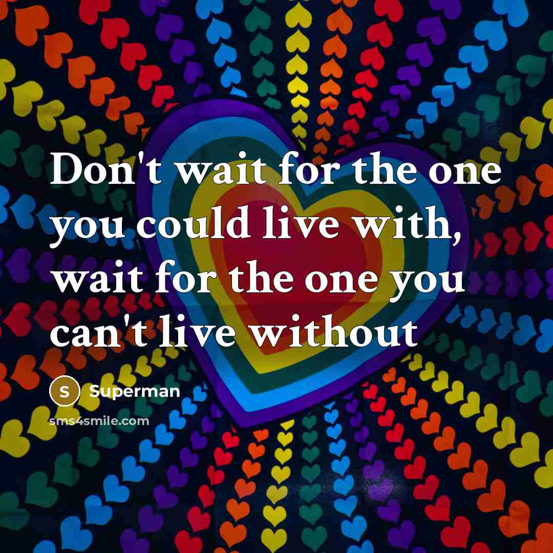 “Don't wait for the one you could live with, wait…” quote by Superman