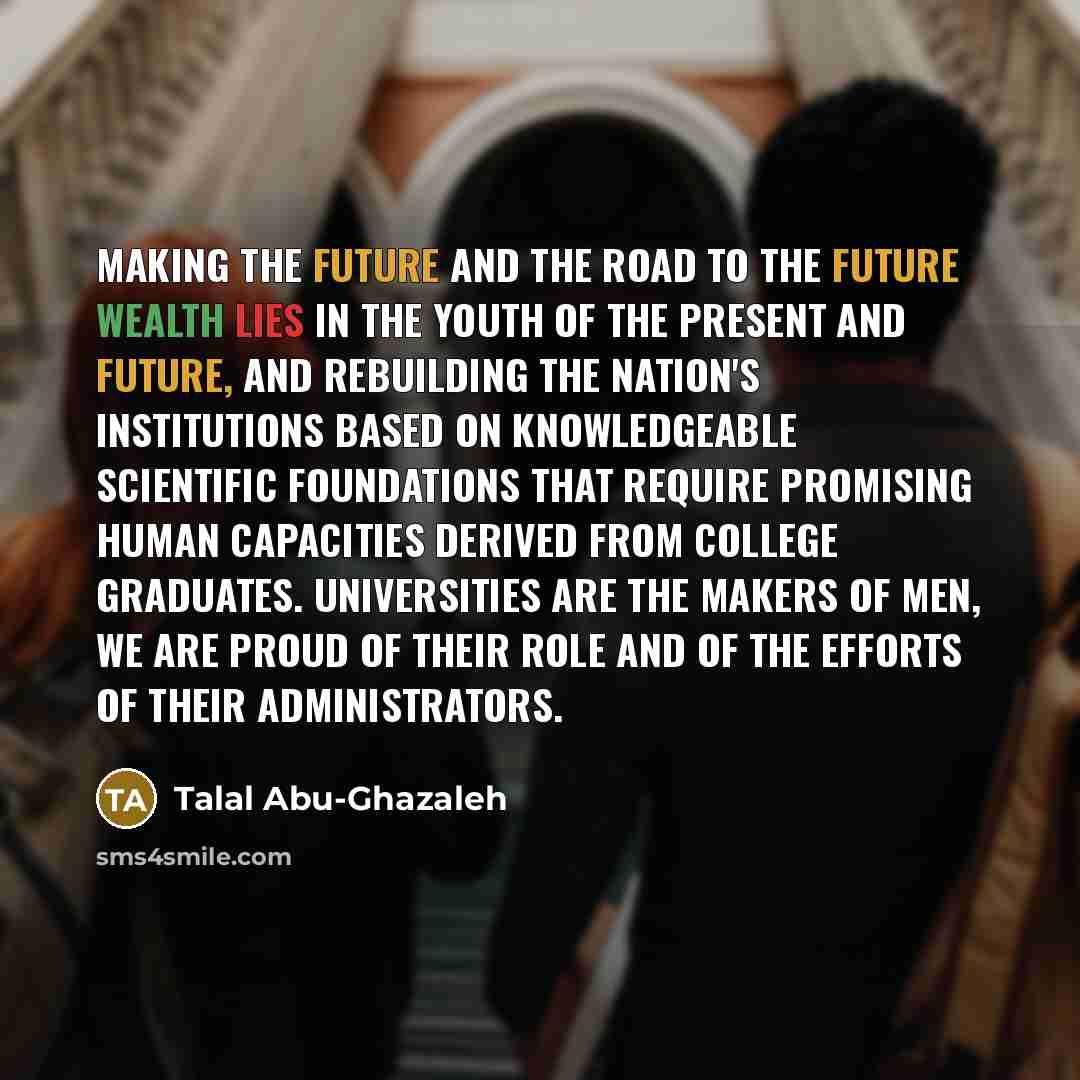 “Making the future and the road to the future wealth…” quote by Talal Abu-Ghazaleh