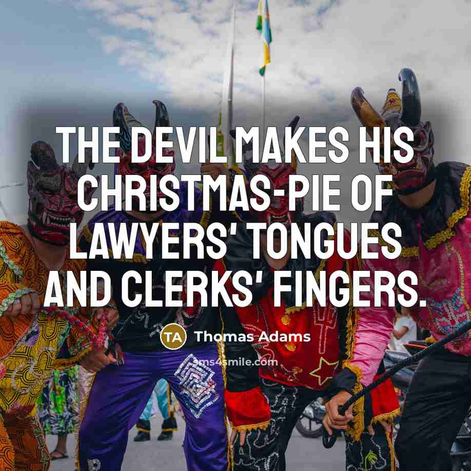 “The devil makes his Christmas-pie of lawyers' tongues and clerks'…” quote by Thomas Adams