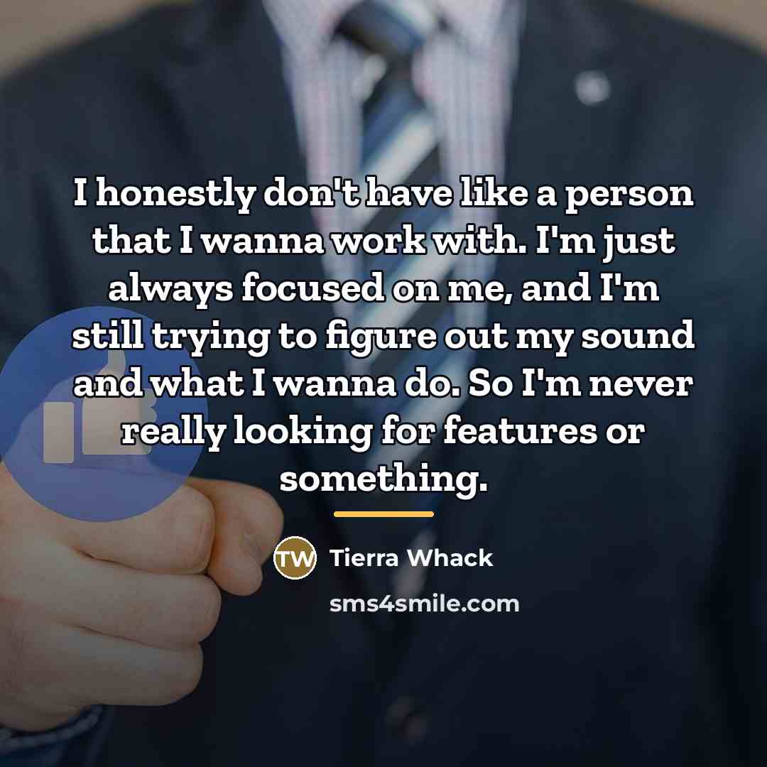 “I honestly don't have like a person that I wanna…” quote by Tierra Whack