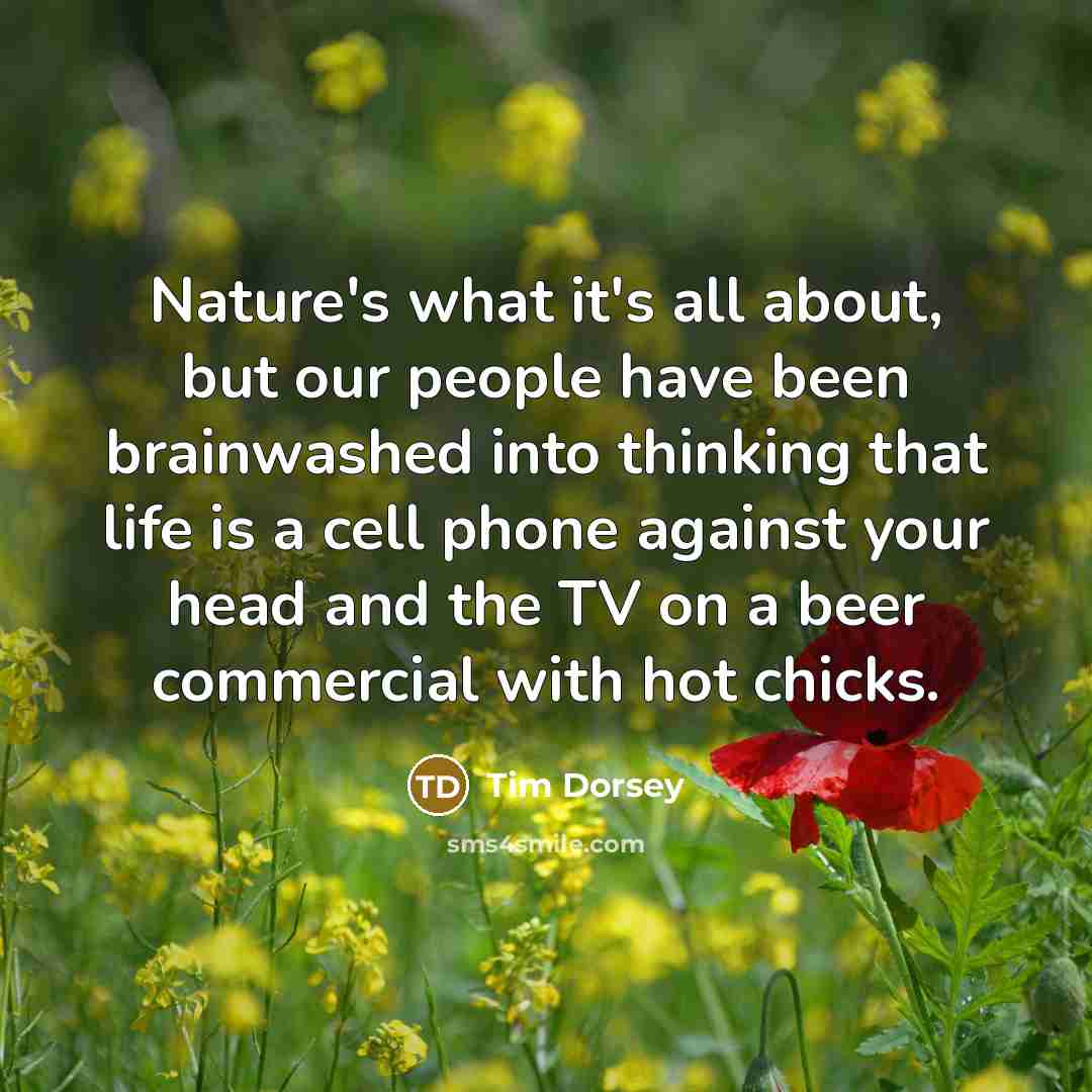 “Nature's what it's all about, but our people have been…” quote by Tim Dorsey