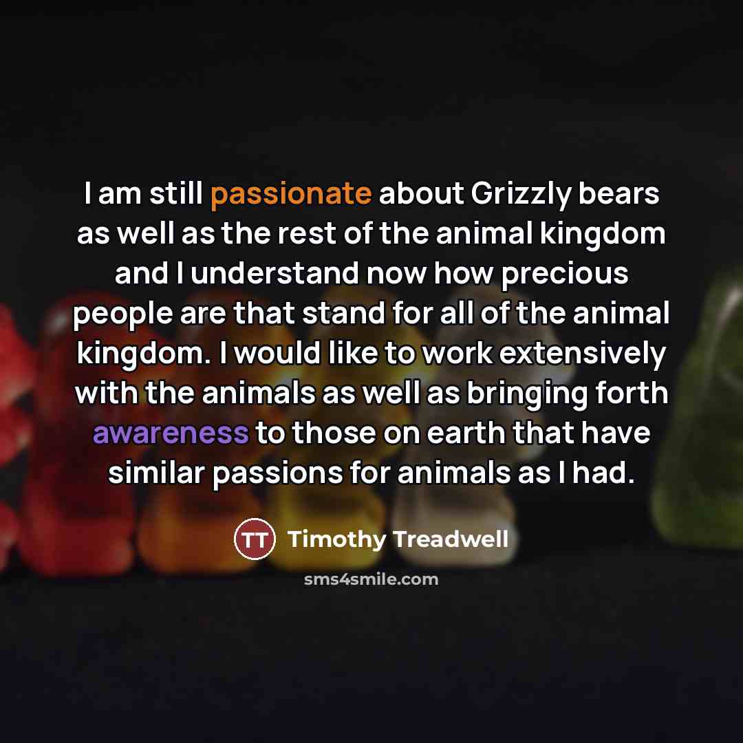 “I am still passionate about Grizzly bears as well as…” quote by Timothy Treadwell