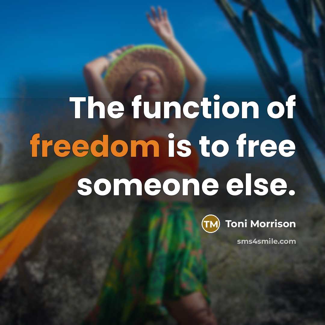 “The function of freedom is to free someone else.…” quote by Toni Morrison