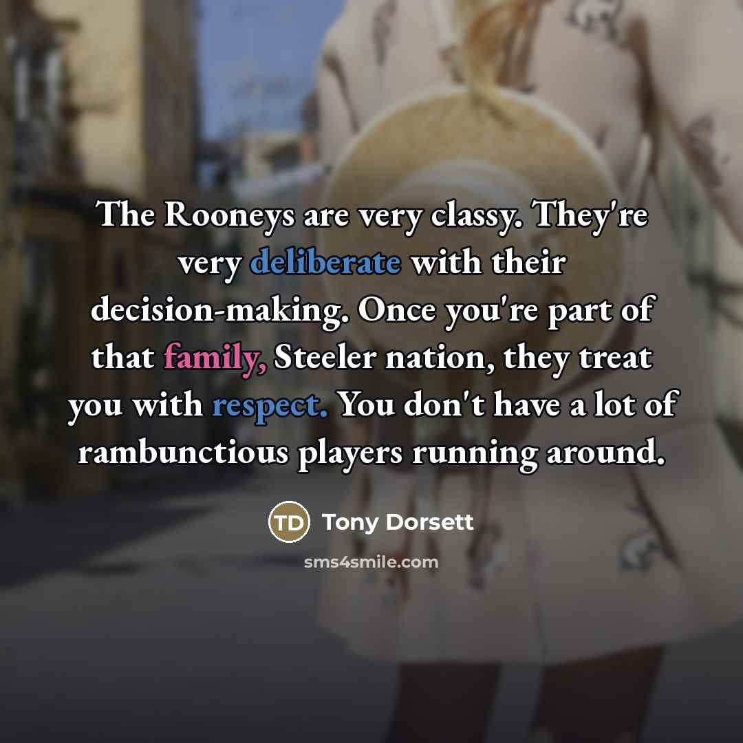 “The Rooneys are very classy. They're very deliberate with their…” quote by Tony Dorsett