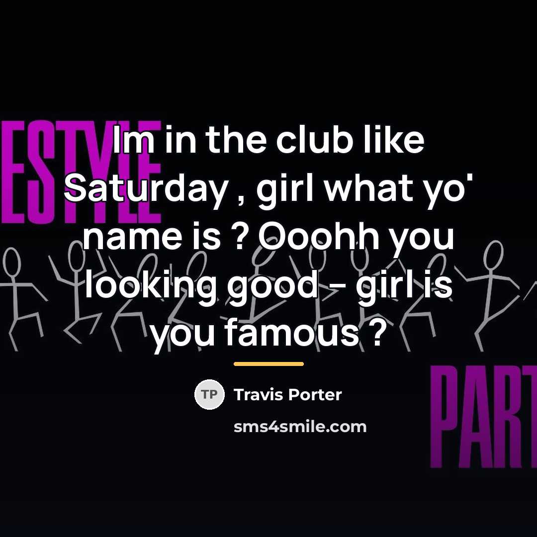 “Im in the club like Saturday , girl what yo'…” quote by Travis Porter