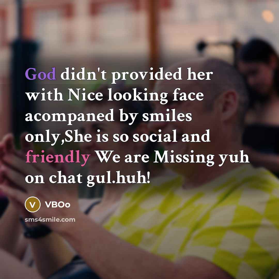 “God didn't provided her with Nice looking face acompaned by smiles only,She is so social and friendly We are Missing yuh on chat gul.huh!” quote by VBOo