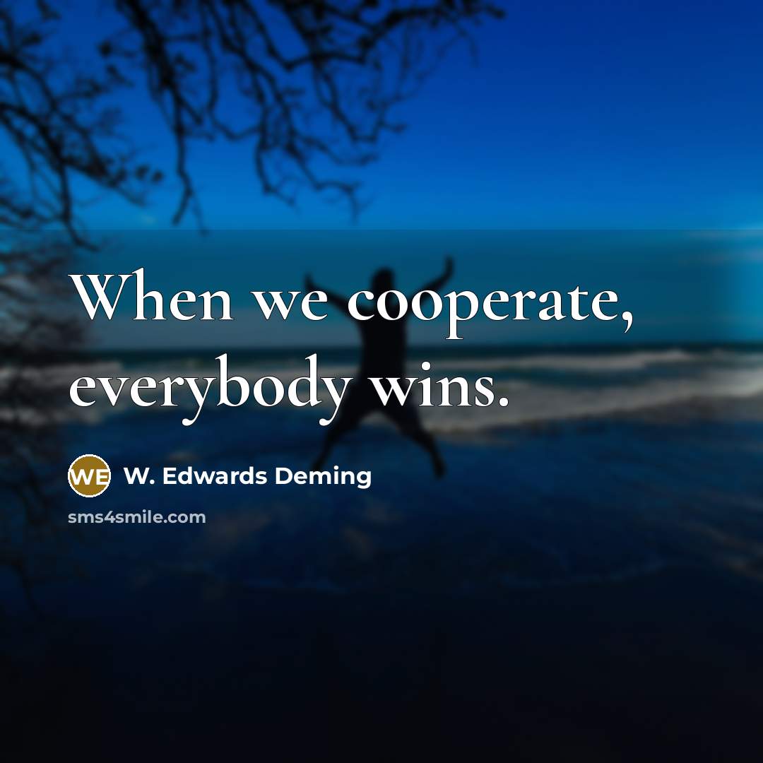 “When we cooperate, everybody wins.…” quote by W. Edwards Deming