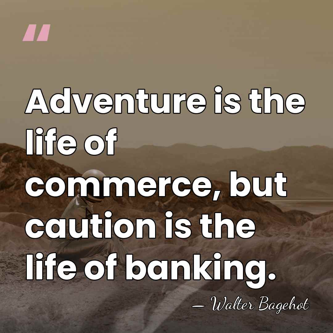 Adventure is the life of commerce, but caution is the life of&hellip; - Walter Bagehot