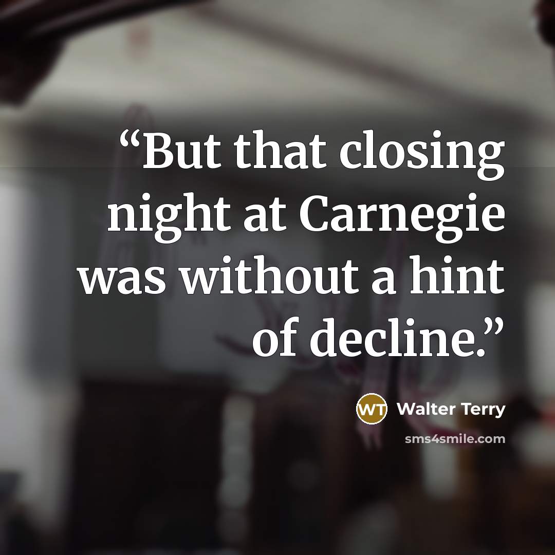 “But that closing night at Carnegie was without a hint of decline.” quote by Walter Terry