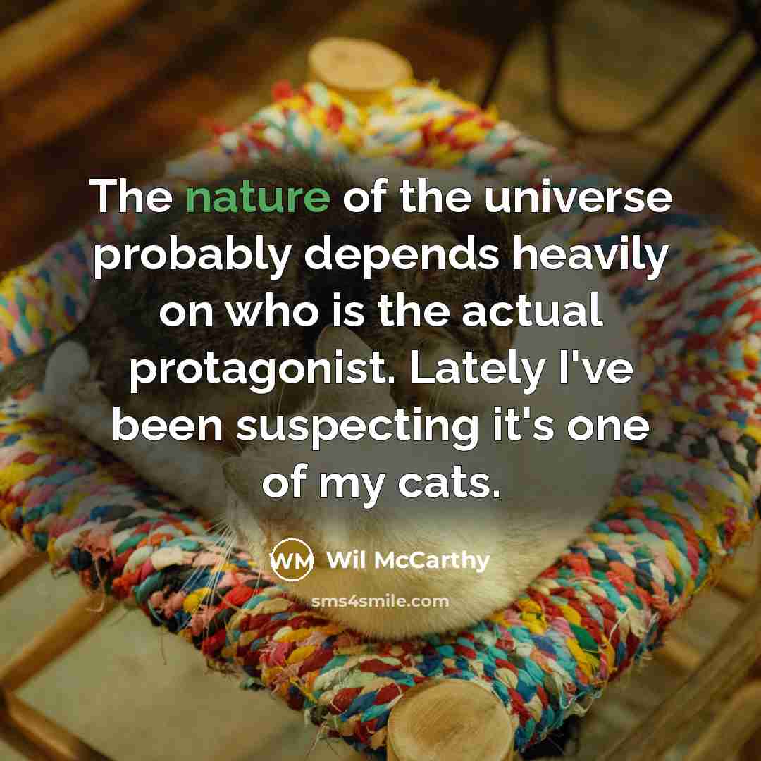 “The nature of the universe probably depends heavily on who…” quote by Wil McCarthy