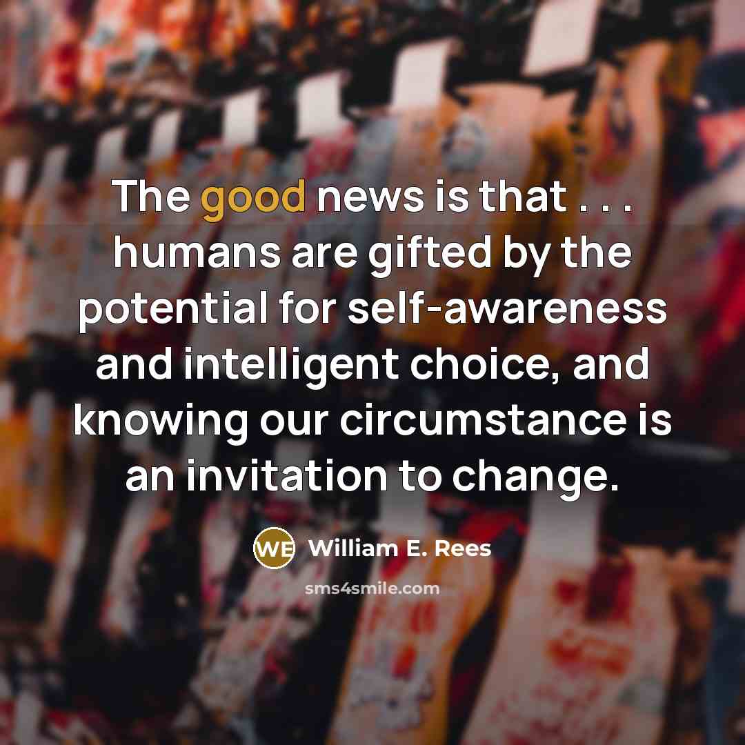 “The good news is that . . . humans are…” quote by William E. Rees