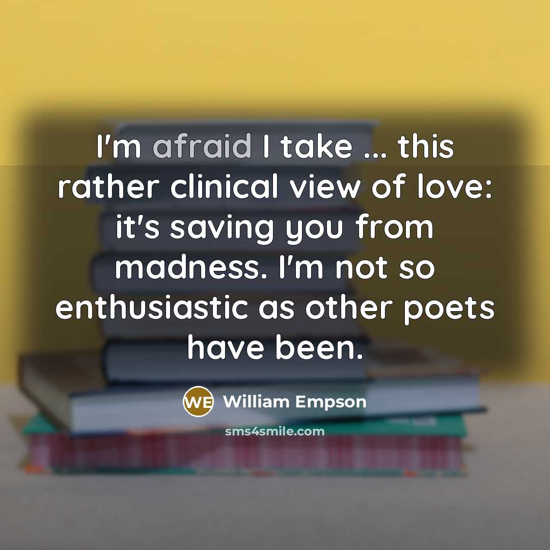 “I'm afraid I take ... this rather clinical view of…” quote by William Empson