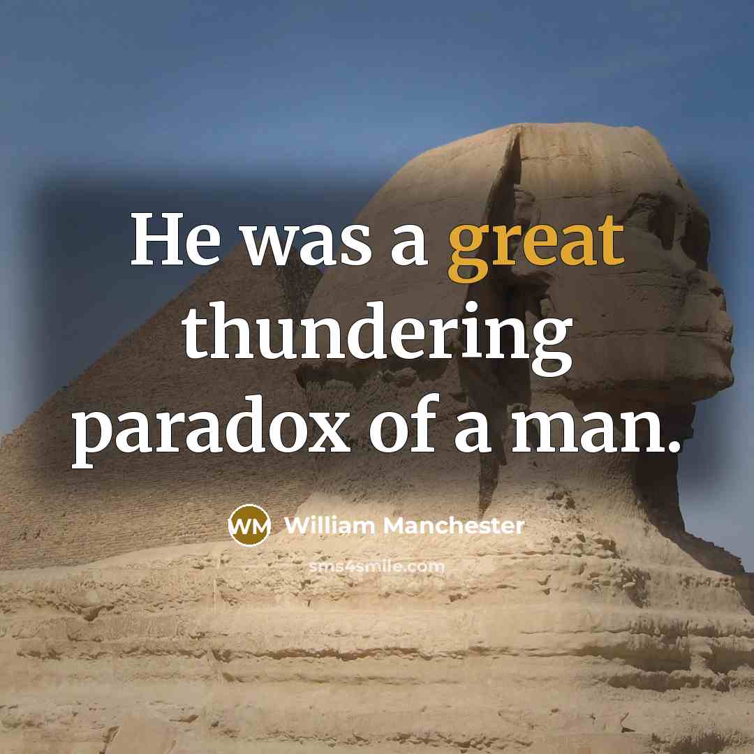 “He was a great thundering paradox of a man.…” quote by William Manchester