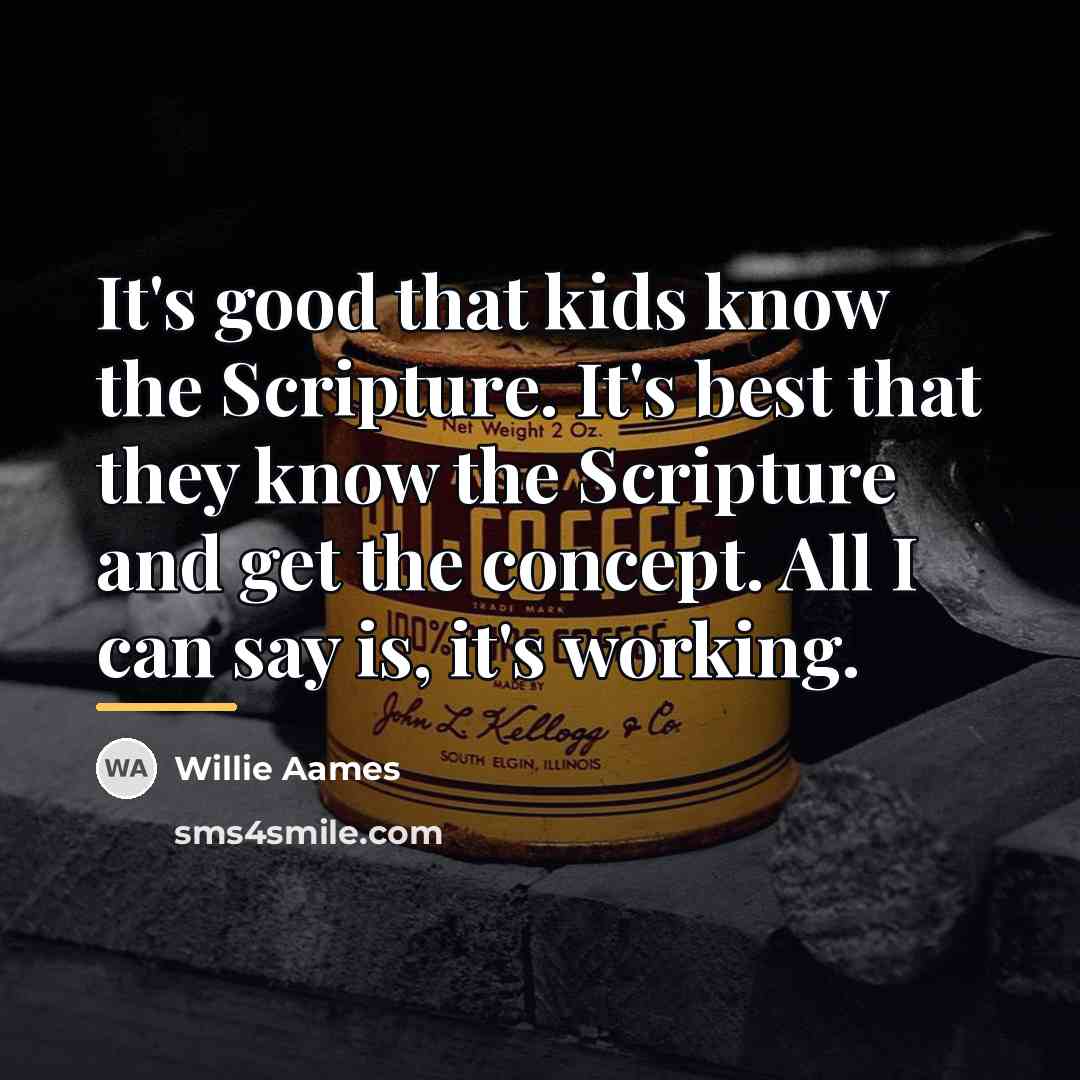 “It's good that kids know the Scripture. It's best that…” quote by Willie Aames