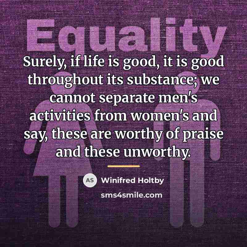 “Surely, if life is good, it is good throughout its…” quote by Winifred Holtby