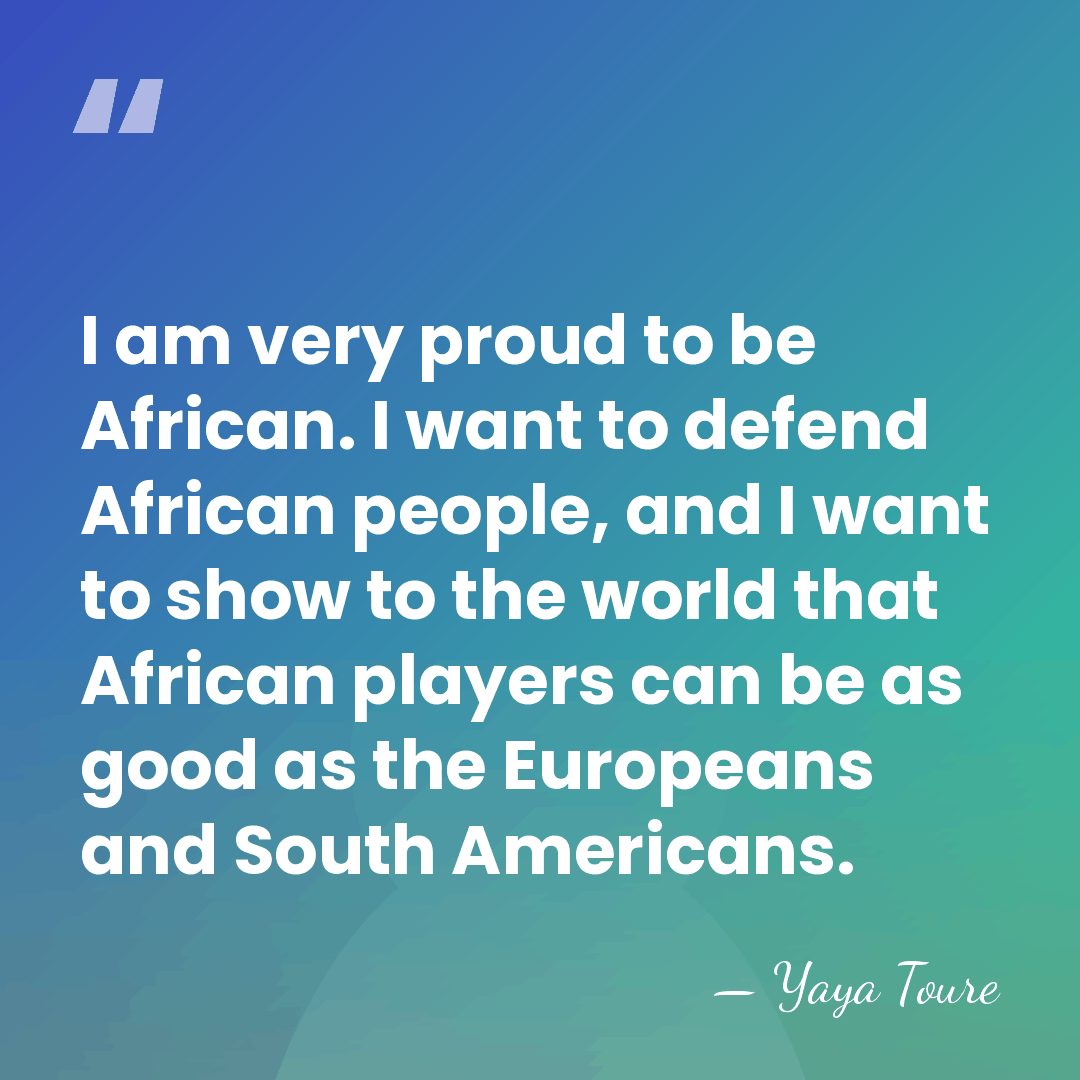 I am very proud to be African. I want to defend African&hellip; - Yaya Toure