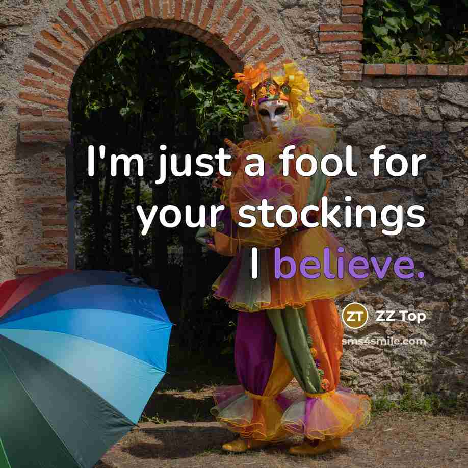 “I'm just a fool for your stockings I believe.…” quote by ZZ Top