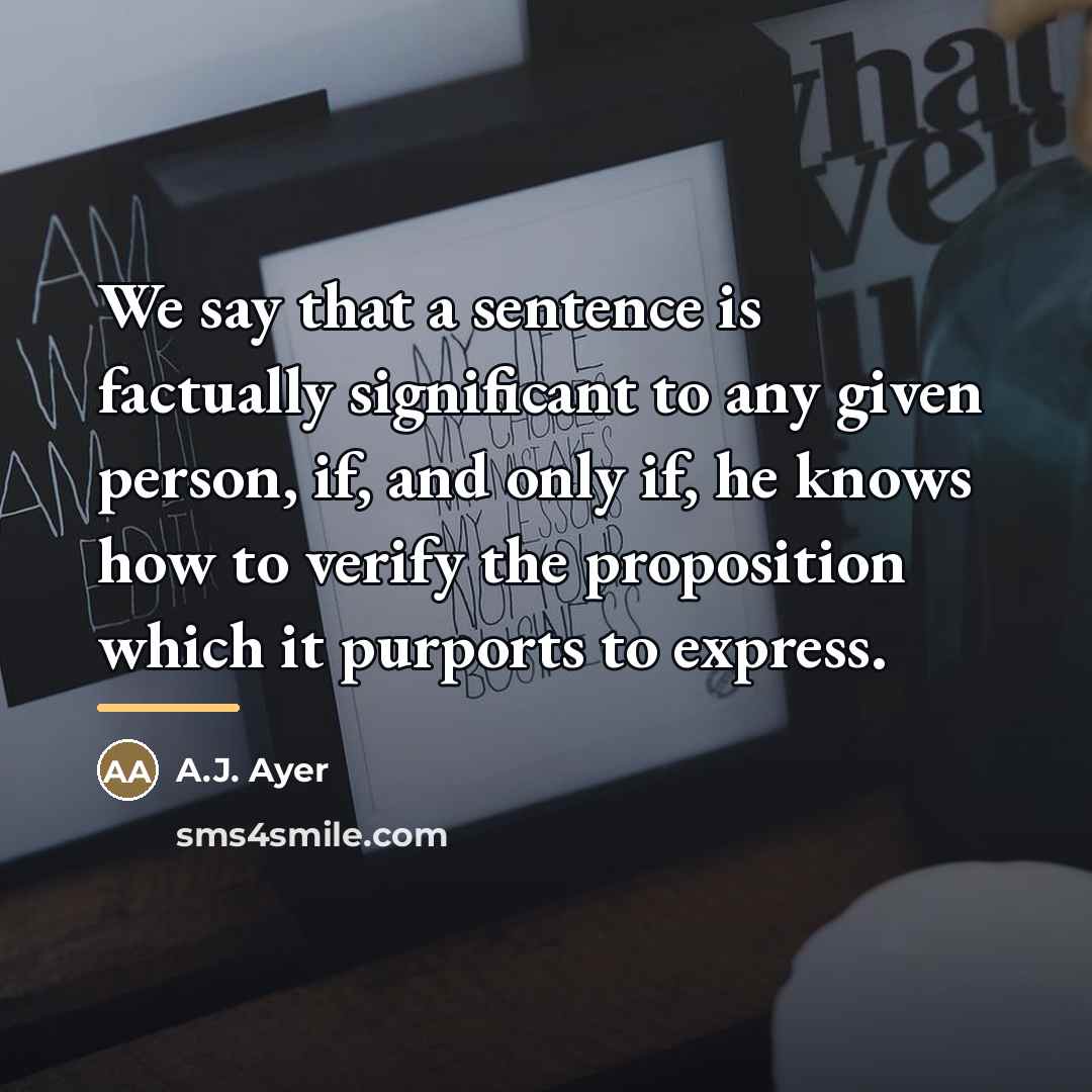 “We say that a sentence is factually significant to any…” quote by A.J. Ayer