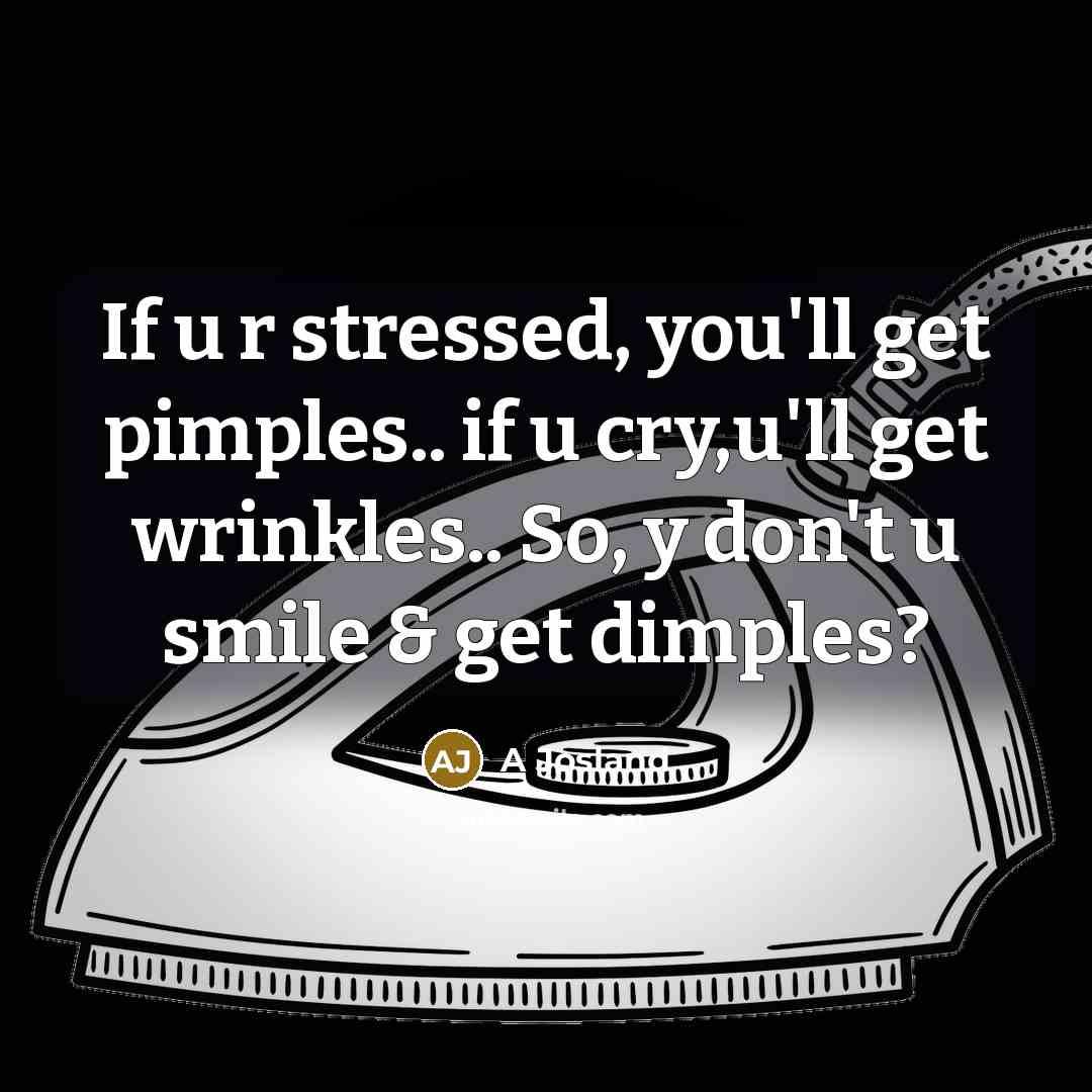 “If u r stressed, you'll get pimples.. if u cry,u'll…” quote by A Josland