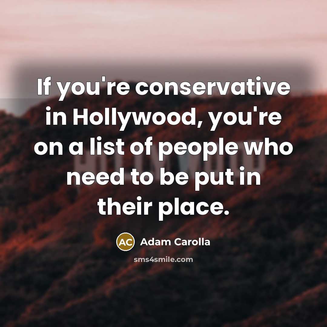 “If you're conservative in Hollywood, you're on a list of…” quote by Adam Carolla