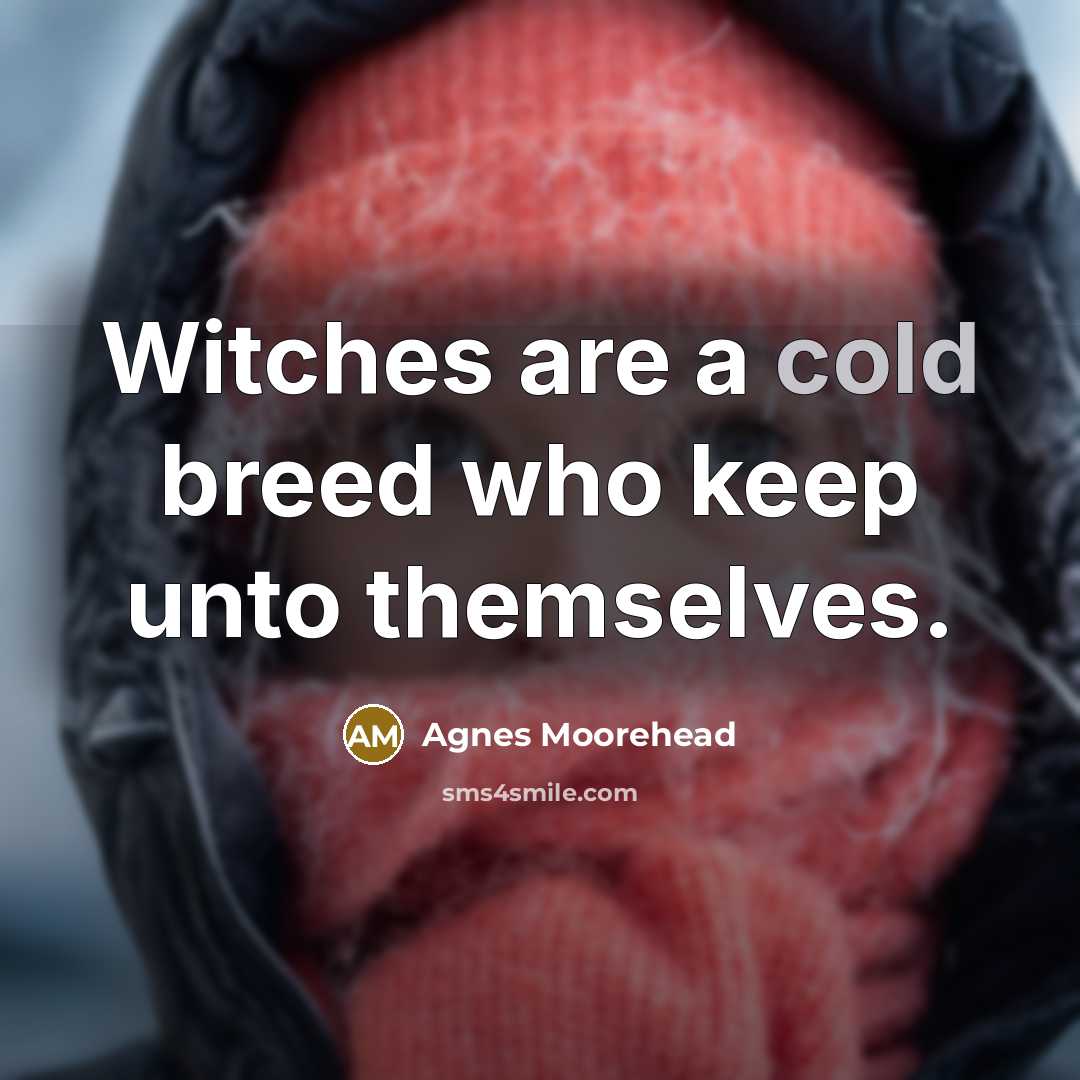 “Witches are a cold breed who keep unto themselves.…” quote by Agnes Moorehead