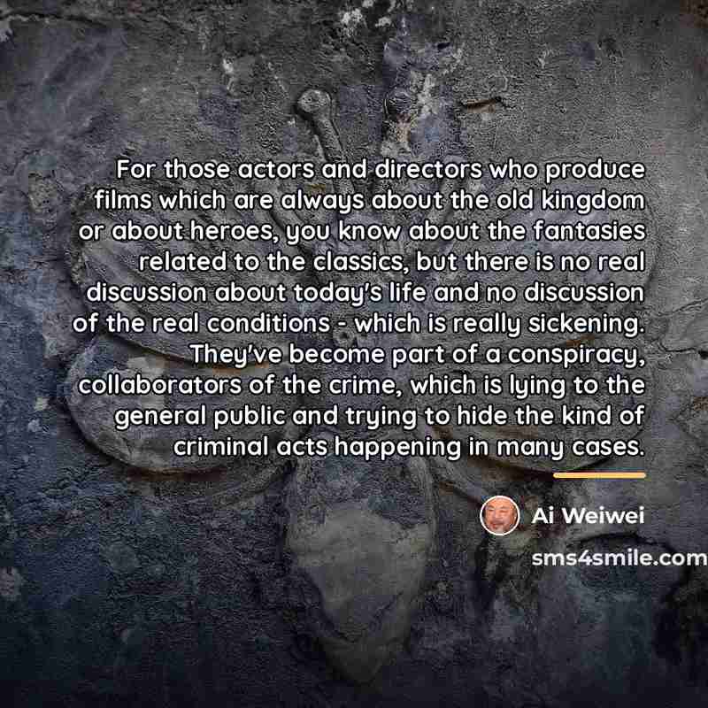 “For those actors and directors who produce films which are…” quote by Ai Weiwei