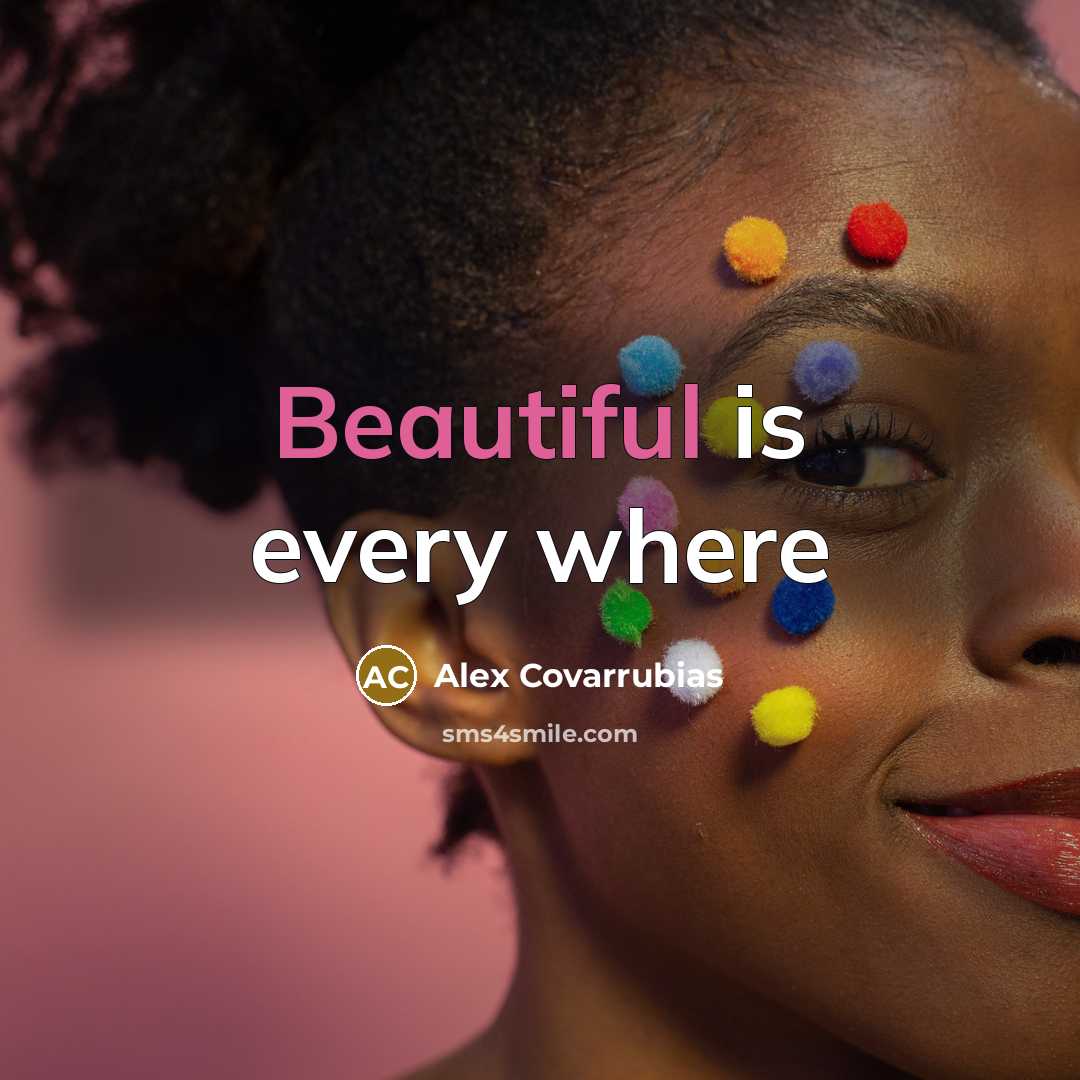 “Beautiful is every where…” quote by Alex Covarrubias