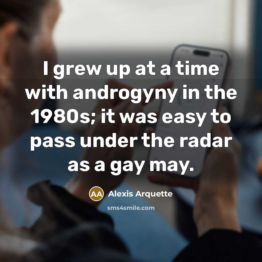 “I grew up at a time with androgyny in the…” quote by Alexis Arquette
