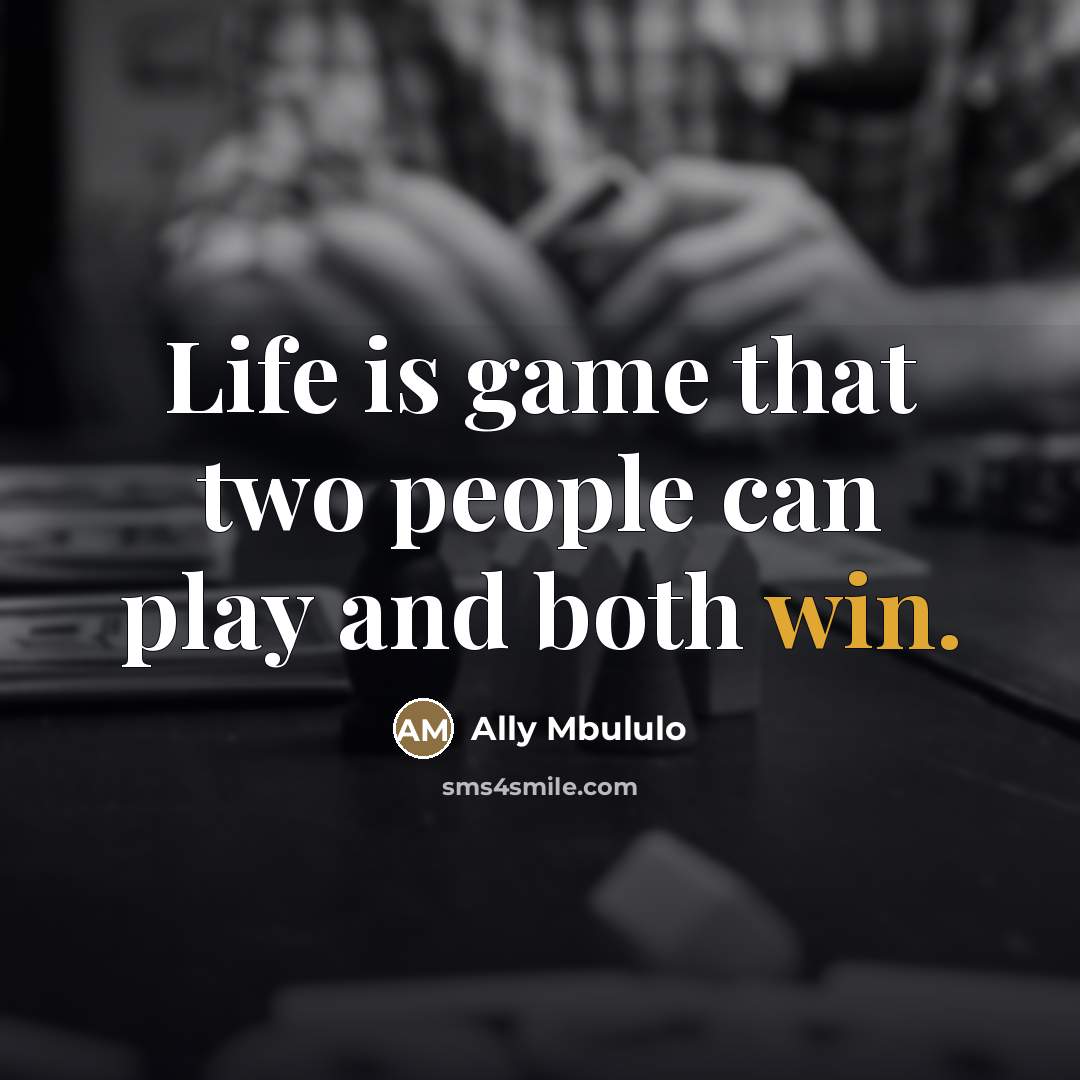 “Life is game that two people can play and both…” quote by Ally Mbululo