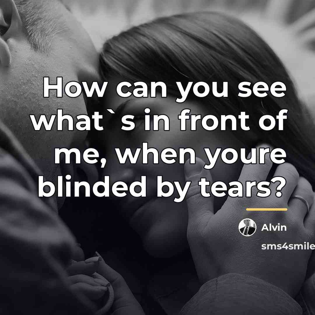 “How can you see what`s in front of me, when…” quote by Alvin