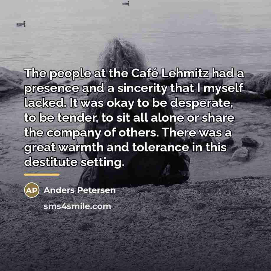 “The people at the Café Lehmitz had a presence and…” quote by Anders Petersen
