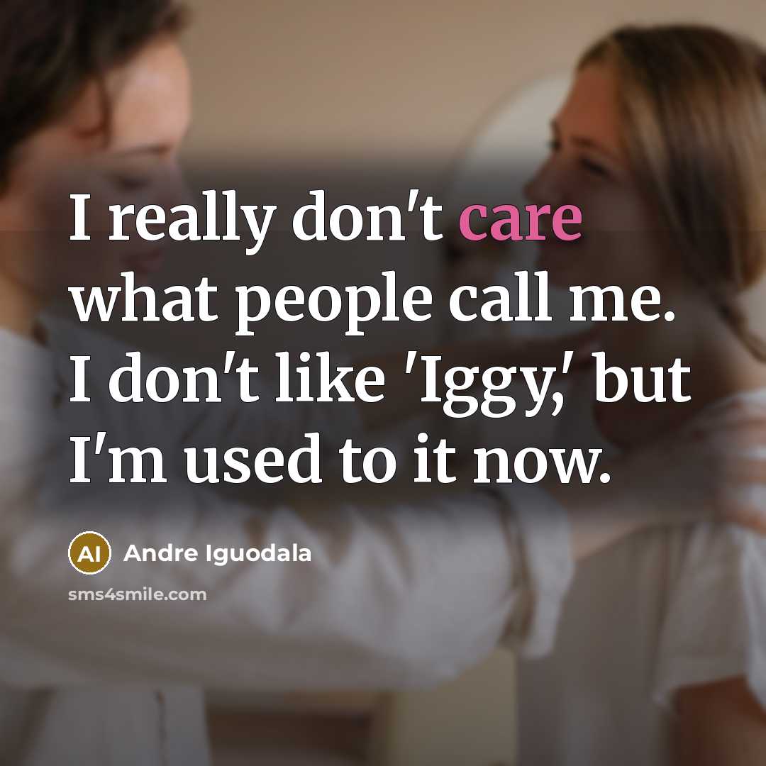 “I really don't care what people call me. I don't…” quote by Andre Iguodala