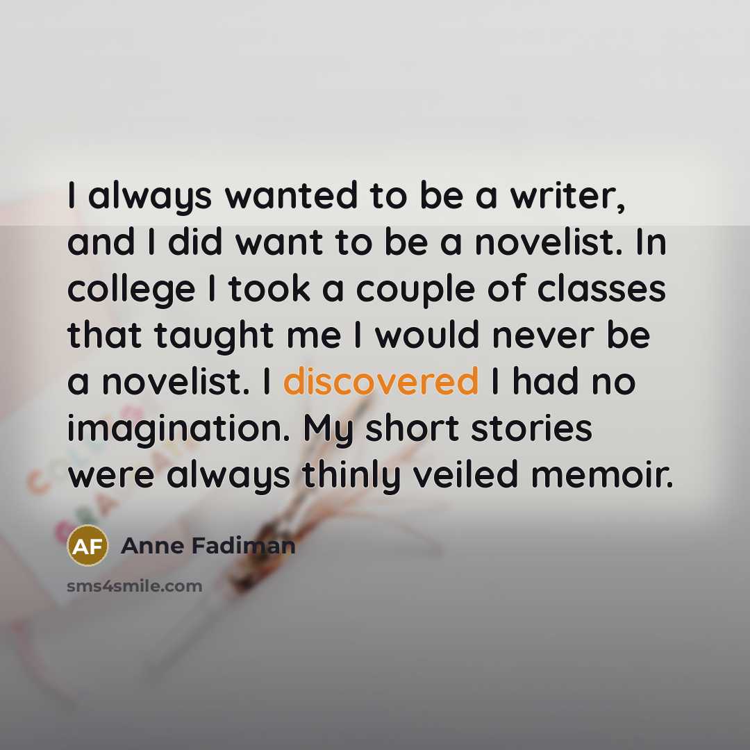 “I always wanted to be a writer, and I did…” quote by Anne Fadiman