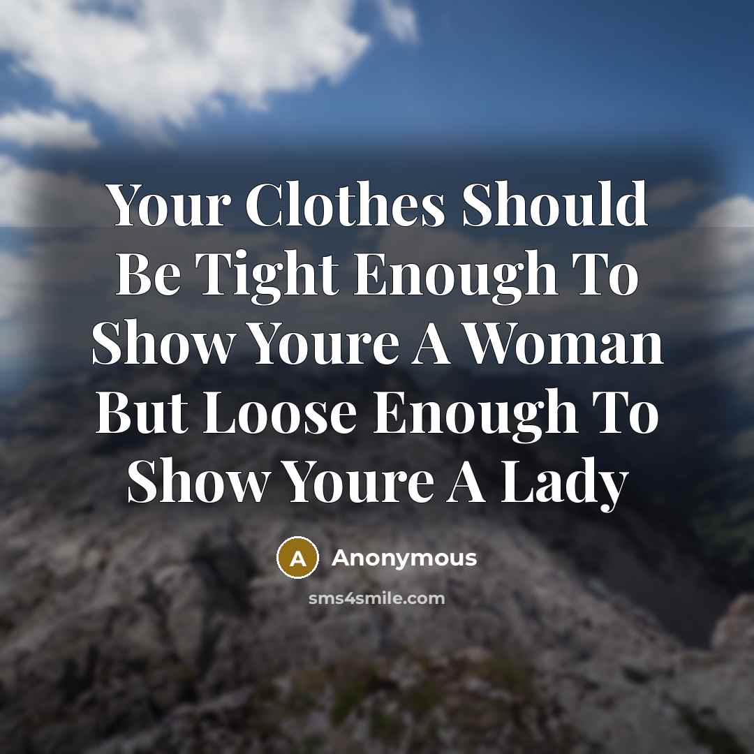 “Your Clothes Should Be Tight Enough To Show Youre A…” quote by Anonymous
